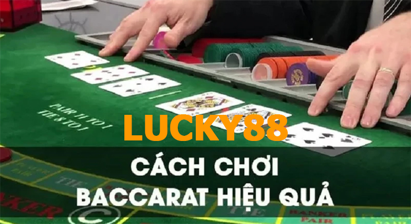 Chiến thuật tham gia chơi Baccarat Lucky88 hiệu quả từ cao thủ