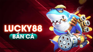 Sơ bộ đôi nét về game bắn cá Lucky88 như thế nào?